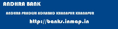 ANDHRA BANK  ANDHRA PRADESH ADILABAD KHANAPUR KHANAPUR  banks information 